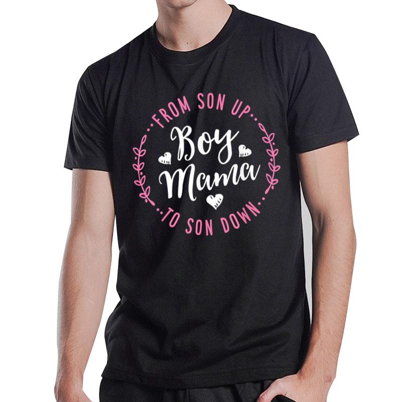 Boy Mama From Son Up To Sun Down Mother's Day Funny Mom T-Shirt