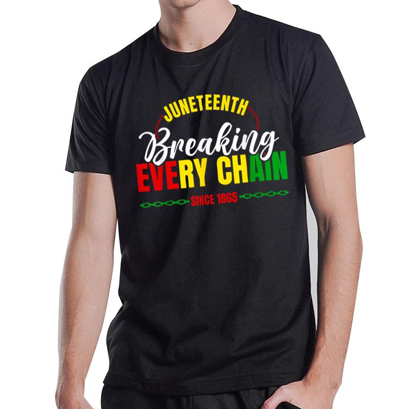 Break Every Chain Juneteenth Proud Black History Pride T-Shirt