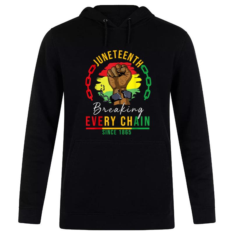 Breaking Every Chain Since 1865 Juneteenth Freedom Hoodie