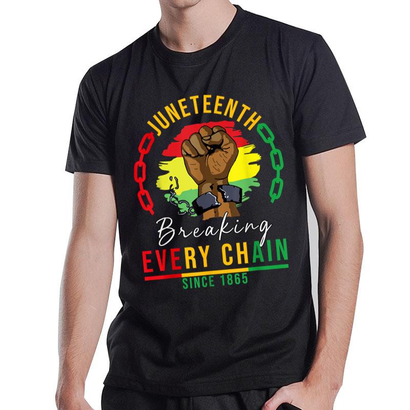 Breaking Every Chain Since 1865 Juneteenth Freedom T-Shirt