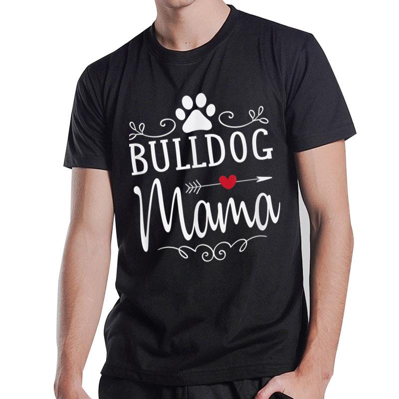 Bulldog Mama - Bulldog Mama Gift For Bulldog Lover T-Shirt