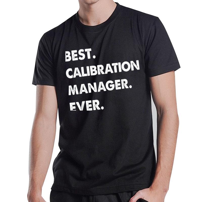 Calibration Manager Profession Best Calibration Manager Ever T-Shirt