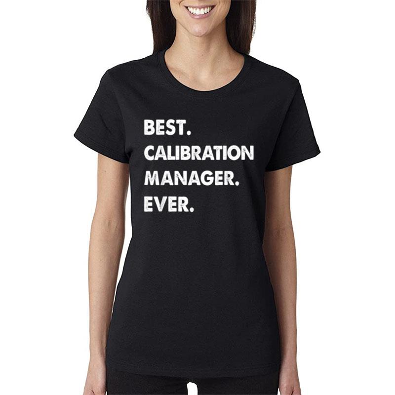 Calibration Manager Profession Best Calibration Manager Ever Women T-Shirt