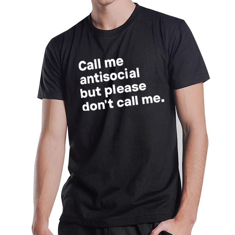 Call Me Antisocial But Please Don't Call Me T-Shirt