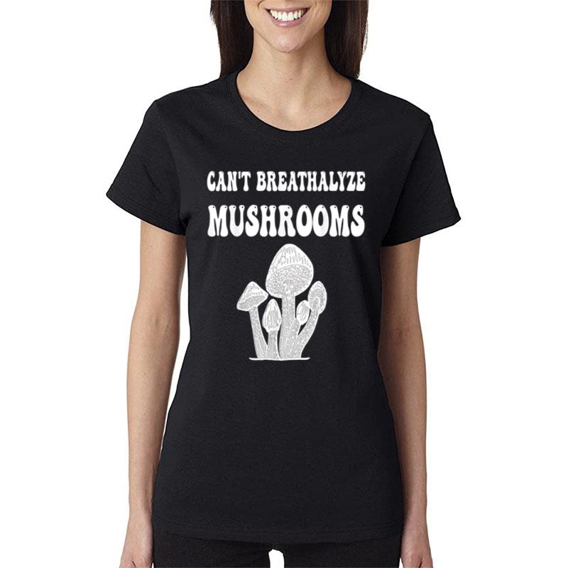 Can'T Breathalyze Mushrooms Funny Mushrooms Quote . Women T-Shirt