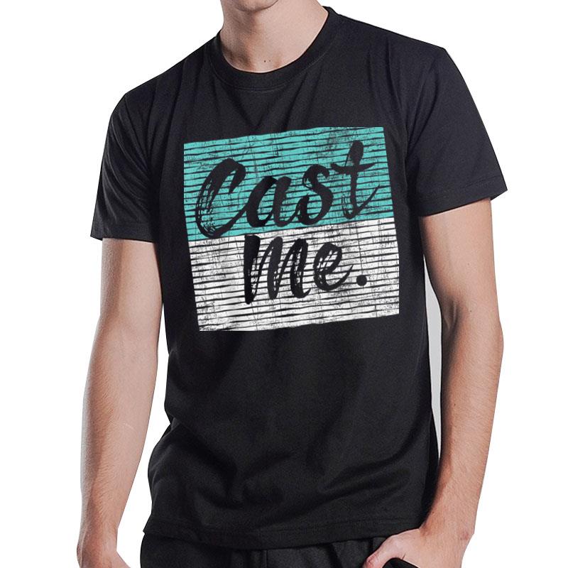 Cast Me Actor Actress Drama Acting Lover Theatre T-Shirt