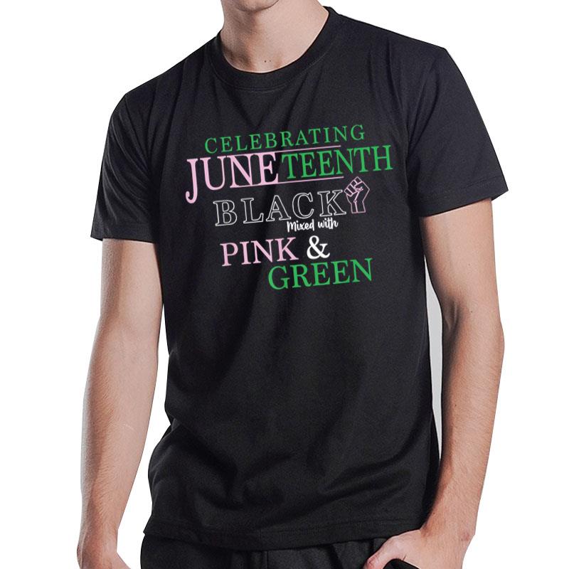 Celebrating Juneteenth Black Mixed With Pink And Green T-Shirt