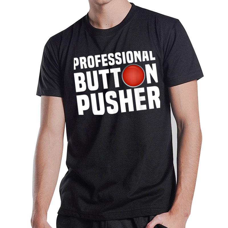 Cnc Machinist Professional Button Pusher Manufacturer T-Shirt