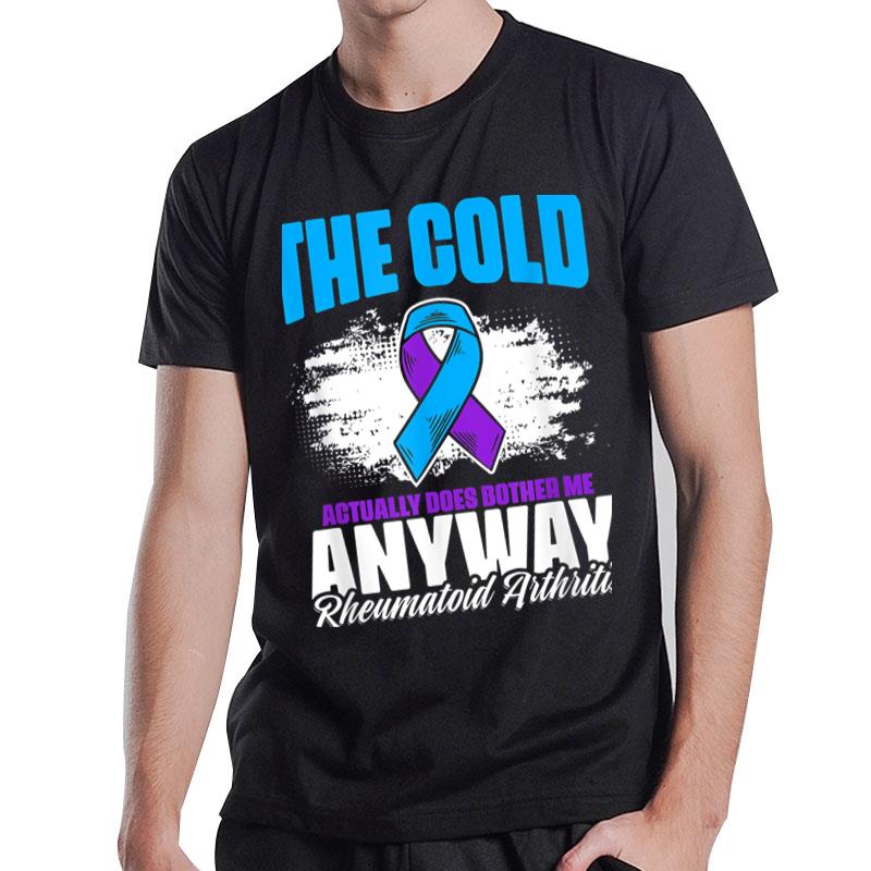 Cold Bothers Me Ribbon Rheumatoid Arthritis Awareness T-Shirt