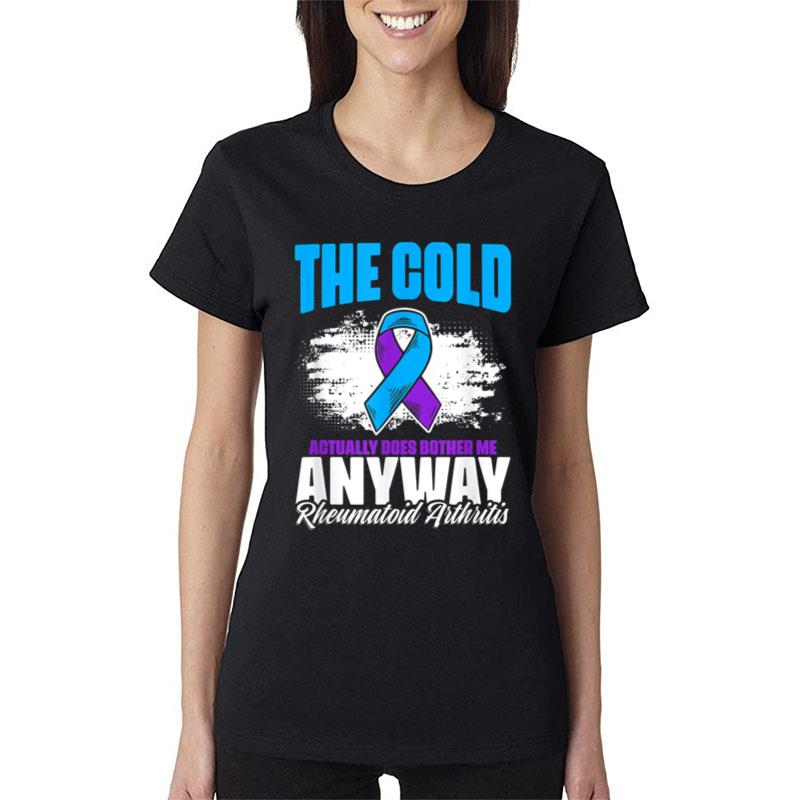 Cold Bothers Me Ribbon Rheumatoid Arthritis Awareness Women T-Shirt