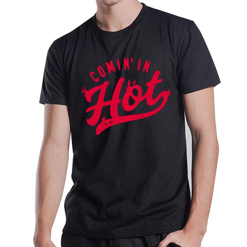 Comin'in Hot T-Shirt