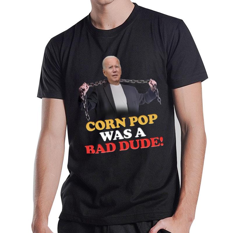 Corn Pop Was A Bad Dude T-Shirt