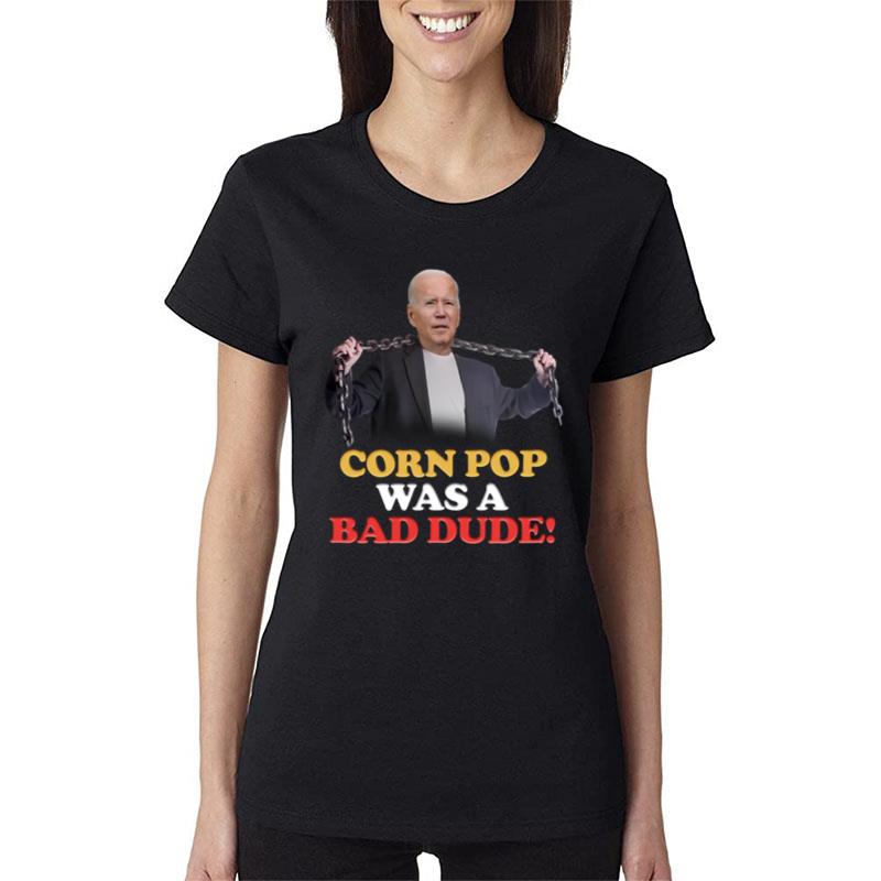 Corn Pop Was A Bad Dude Women T-Shirt