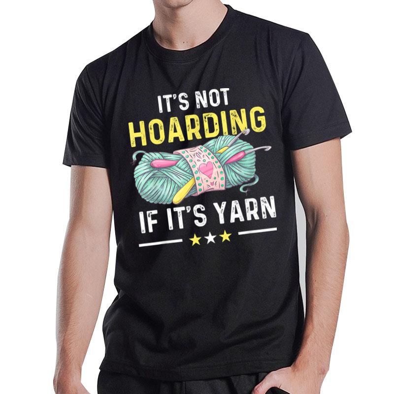 Crocheting Its Not Hoarding If Its Yarn Crochet Lover T-Shirt