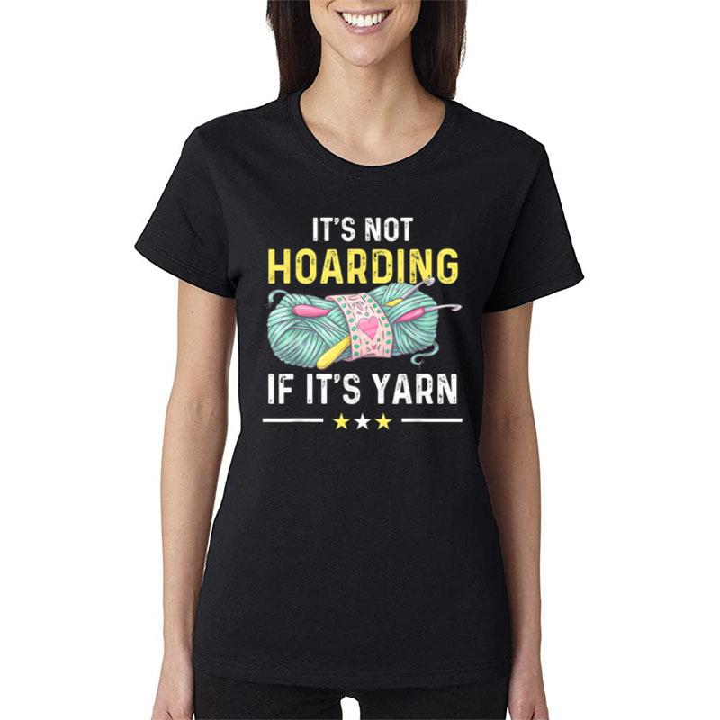 Crocheting Its Not Hoarding If Its Yarn Crochet Lover Women T-Shirt