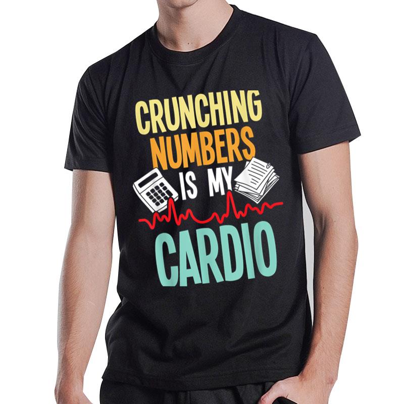 Crunching Numbers Is My Cardio Accountant Auditor Auditing T-Shirt