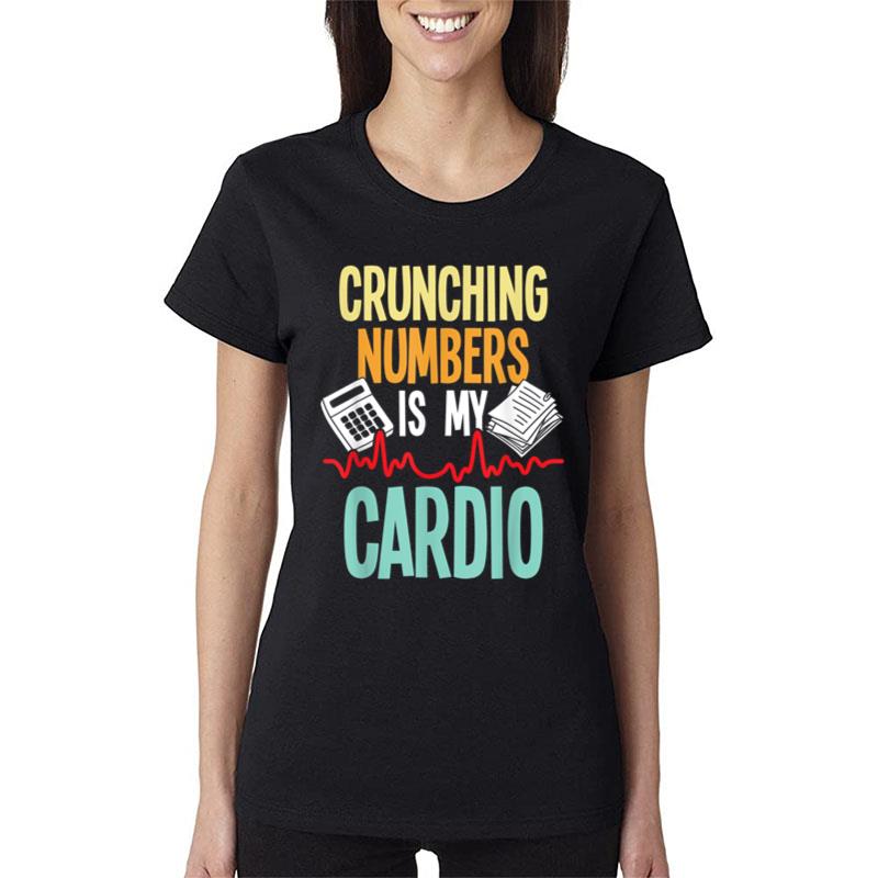 Crunching Numbers Is My Cardio Accountant Auditor Auditing Women T-Shirt