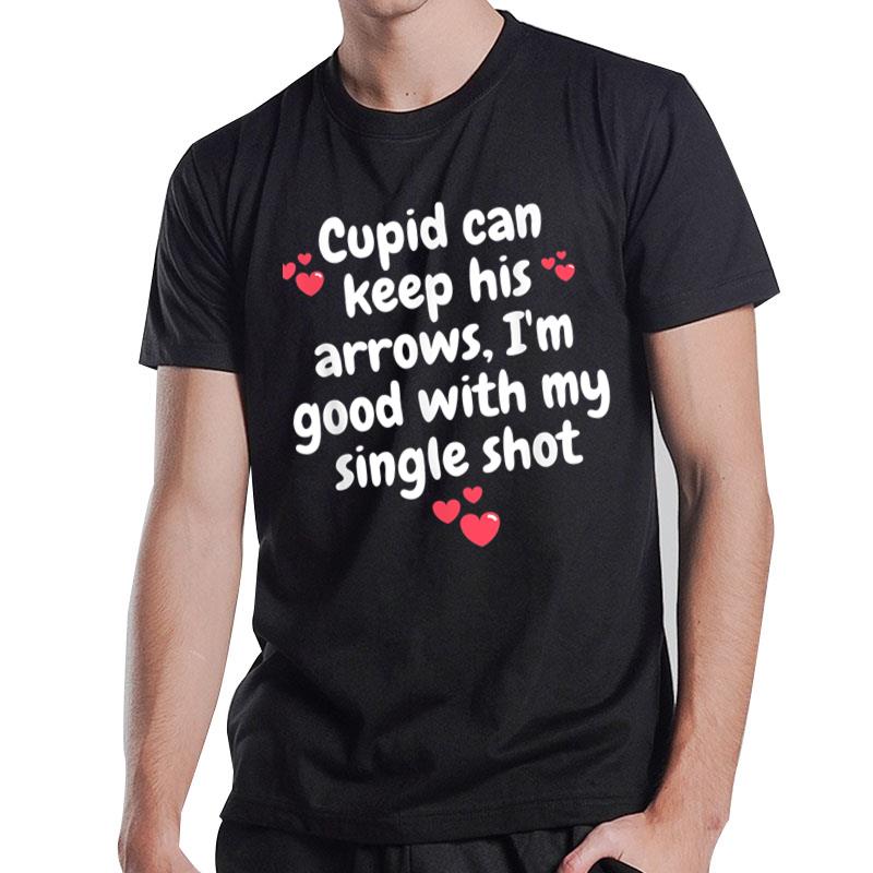 Cupid Can Keep His Arrows Anti Valentine'S Day Single Funny T-Shirt