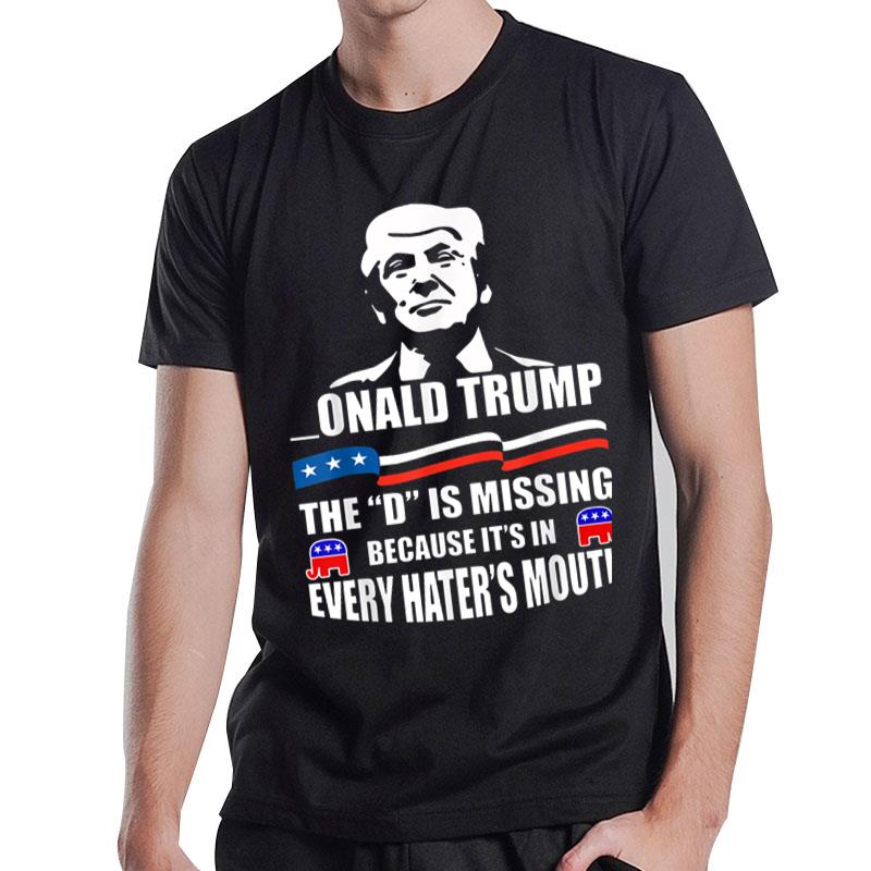 DONALD Trump the D is missing Trump supporter T-Shirt