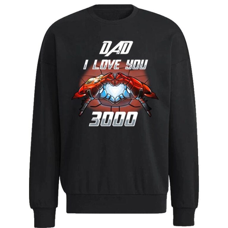 Dad I Love You 3000 Sweatshirt