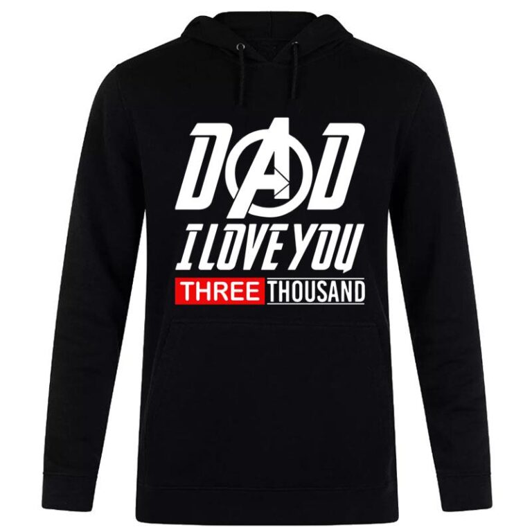 Dad I Love You Three Thousand 3000 Hoodie