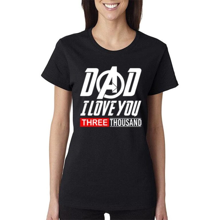 Dad I Love You Three Thousand 3000 Women T-Shirt