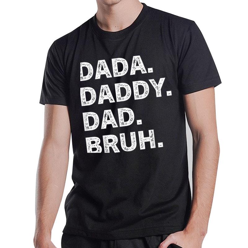 Dada Daddy Dad Bruh Father'S Day T-Shirt