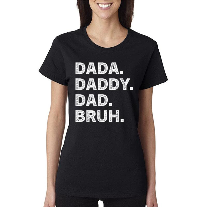 Dada Daddy Dad Bruh Father'S Day Women T-Shirt