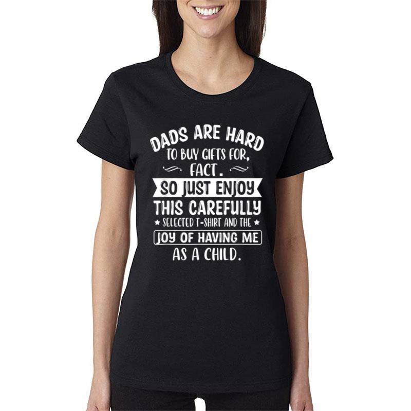 Dads Are Hard To Buy Gifts For Fact Funny Dad Fathers Day Women T-Shirt