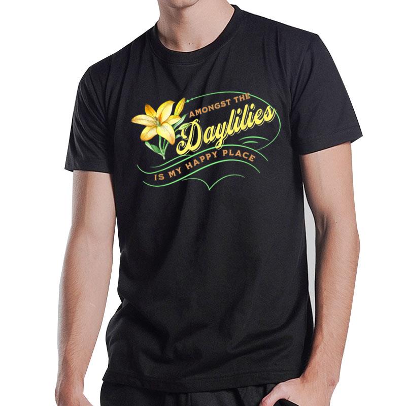 Daylily Lovers Happy Amongst Daylilies Garden Flowers Lovers T-Shirt