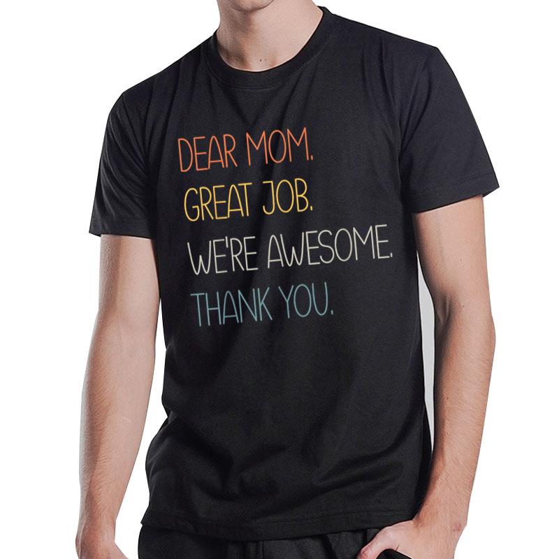 Dear Mom Great Job We're Awesome Thank Mother's day T-Shirt