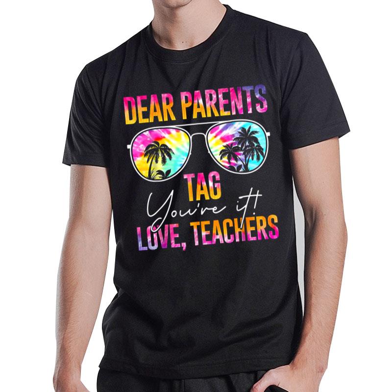 Dear Parents Tag You're It Love Teachers Tie Dye Funny Gifts T-Shirt