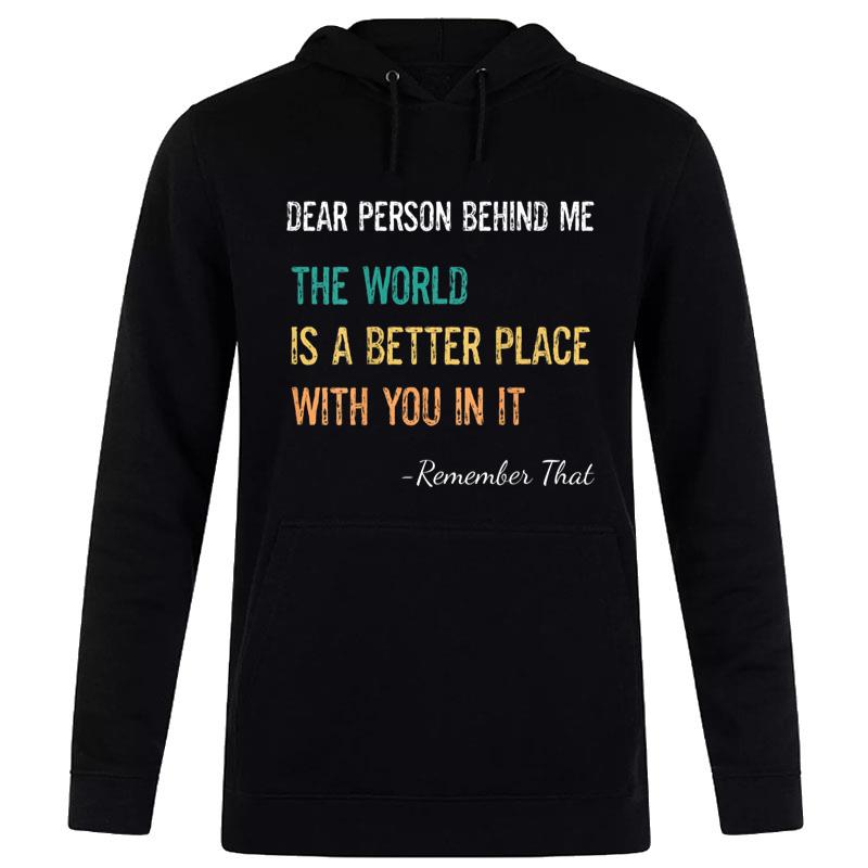 Dear Person Behind Me The World Is A Better Place Inspiring Women T-Shirt