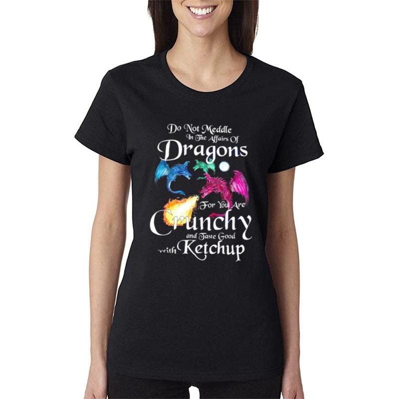 Do Not Meddle In The Affairs Of Dragons Women T-Shirt