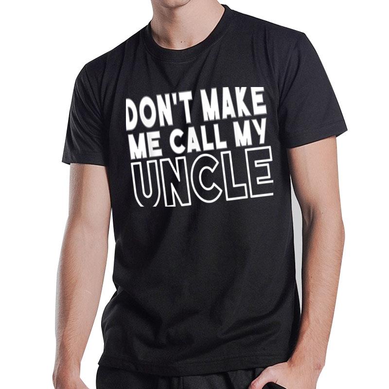 Don'T Make Me Call My Uncle Toddler Grandpa Fathers Day T-Shirt