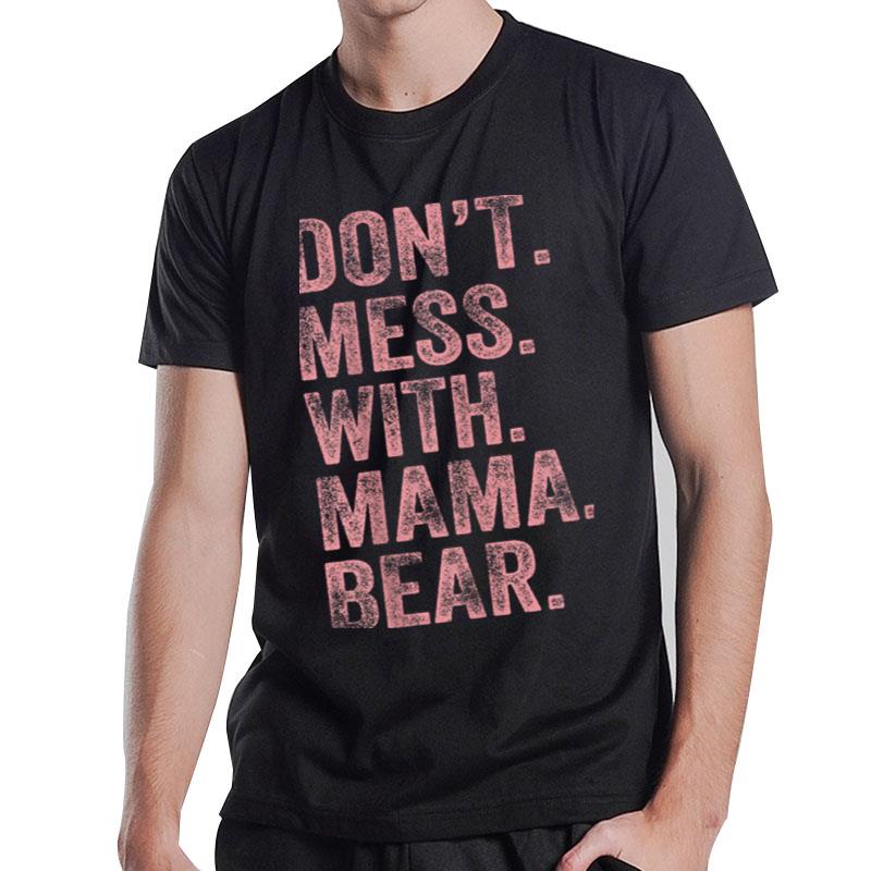 Don'T Mess With Mama Bear T-Shirt