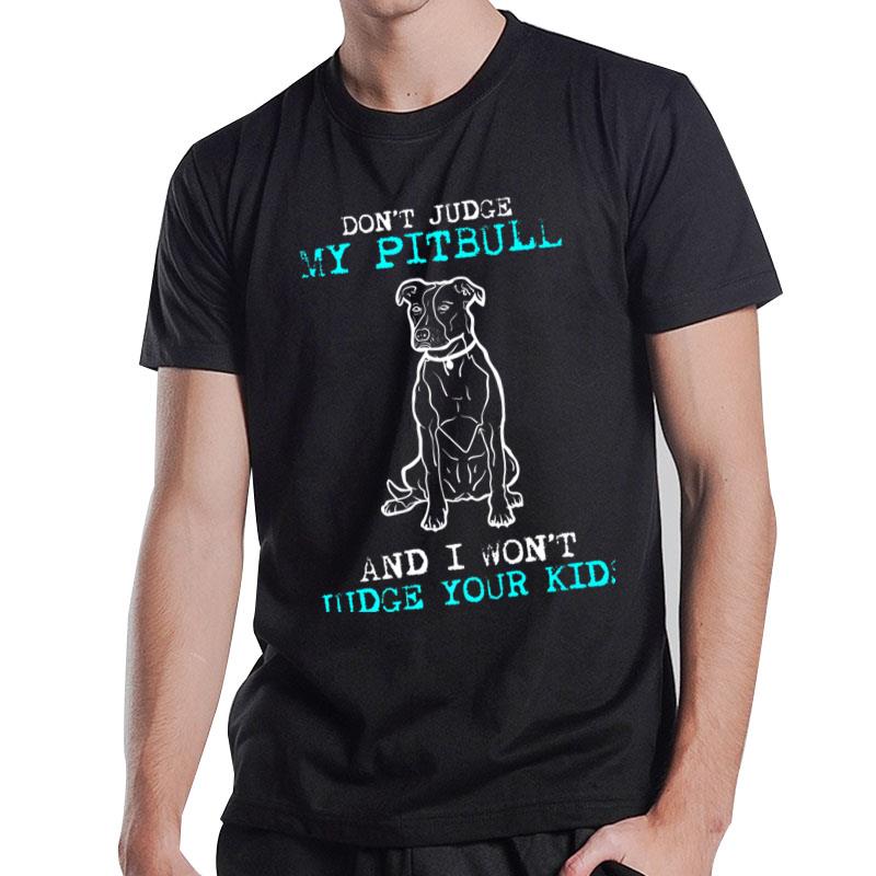 Don't Judge My Pit bull And I Won't Judge Your Kids T-Shirt