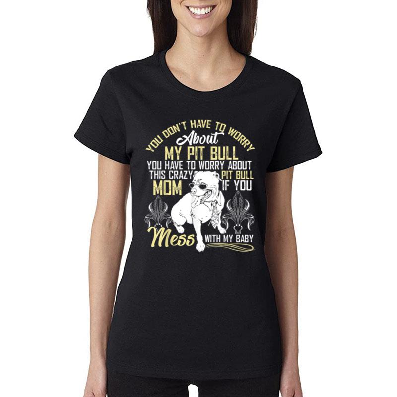 Don't Mess With My Pitbull Baby Pitbull Mom Women T-Shirt