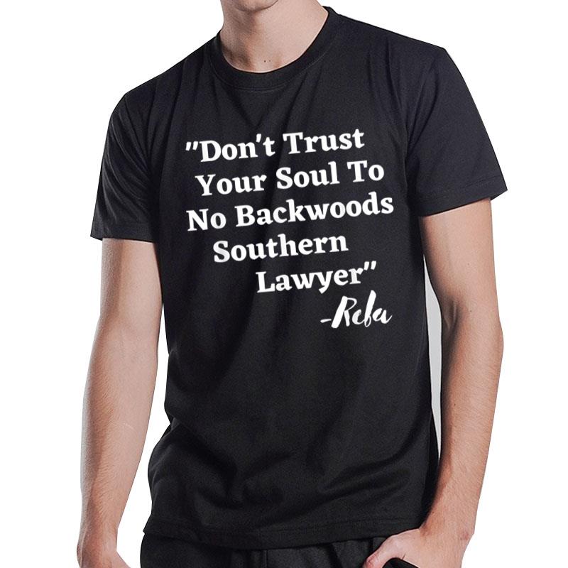 Don't Trust Your Soul To No Backwoods Southern Lawyer- Reba T-Shirt