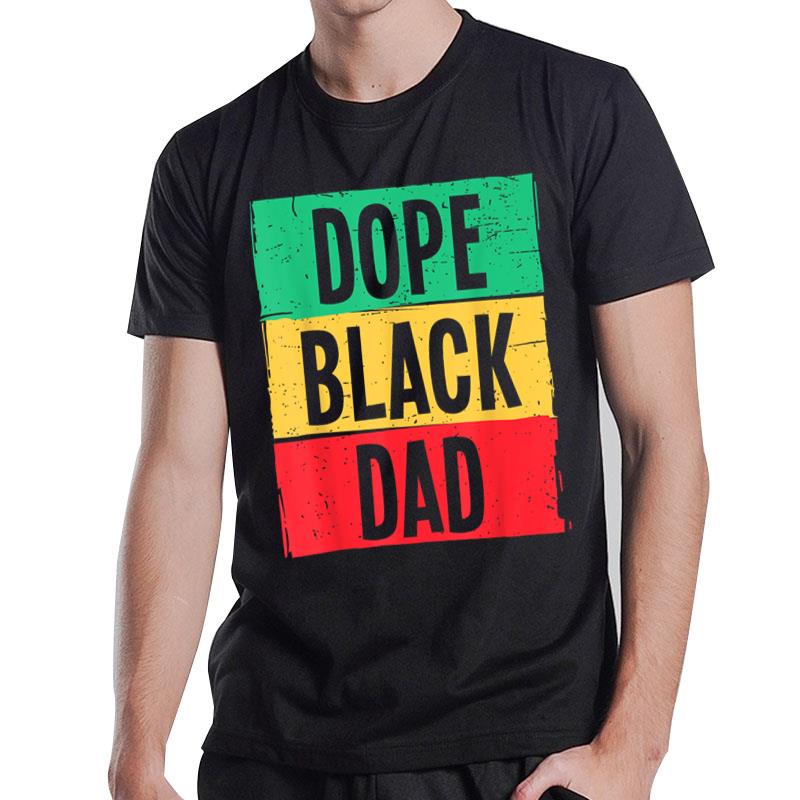 Dope Black Dad Father'S Day Juneteenth History Month Funny T-Shirt