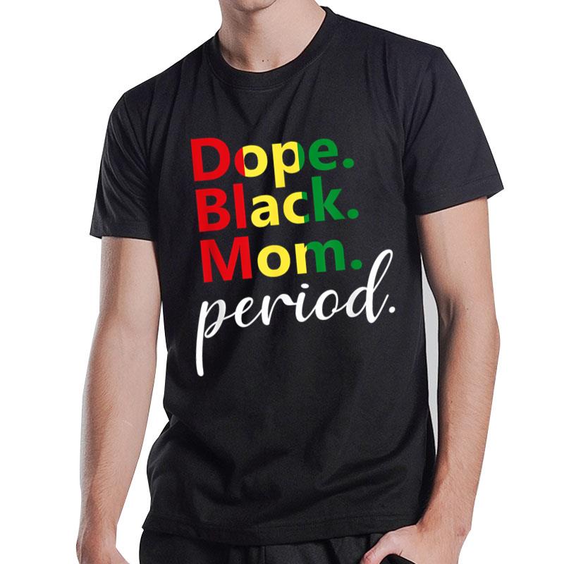 Dope Black Mom Juneteenth History Dope Black Mothers Day T-Shirt