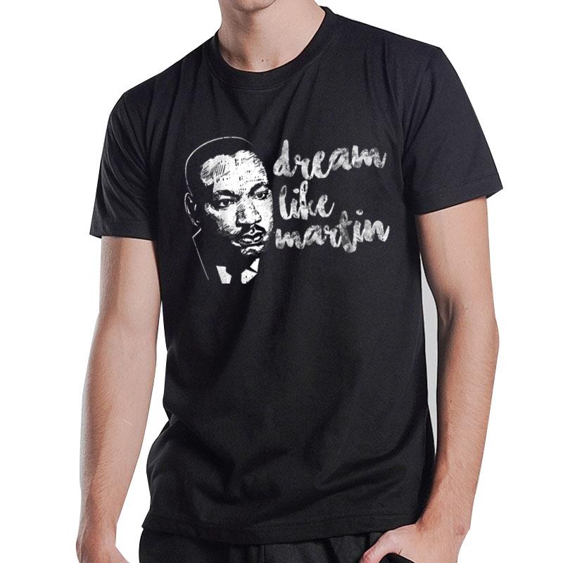 Dream Like Martin Proud Pride Cool Black History Month T-Shirt