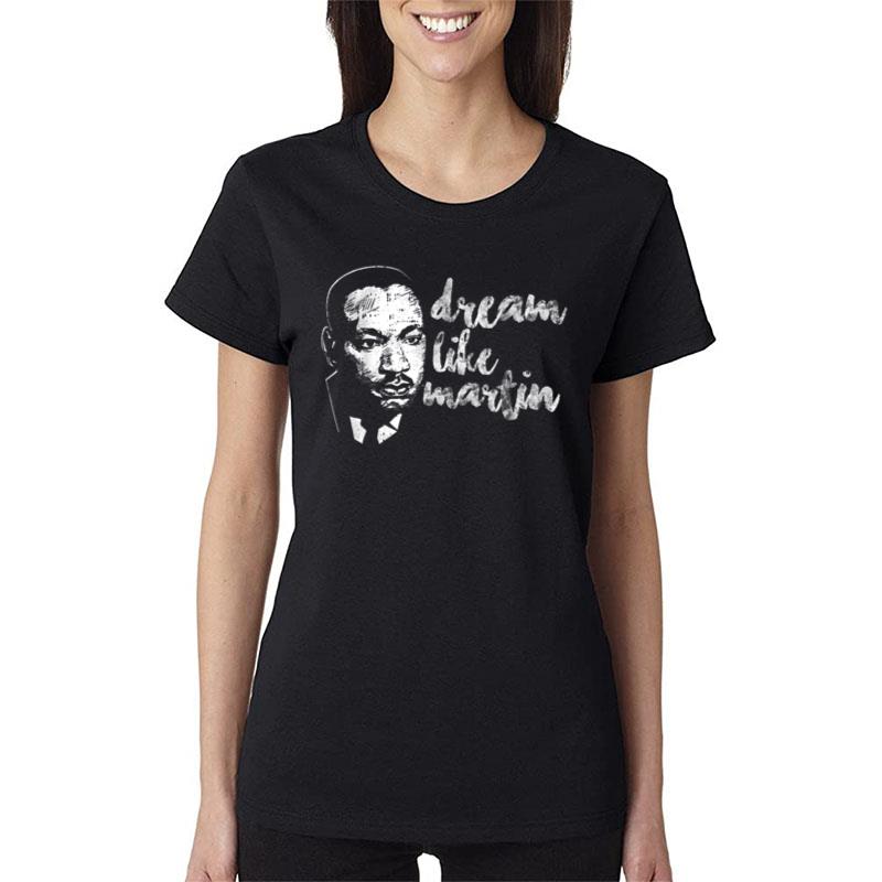 Dream Like Martin Proud Pride Cool Black History Month Women T-Shirt