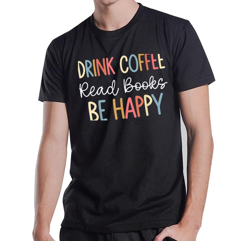 Drink Coffee Read Books Be Happy Retro Groovy Library Quote T-Shirt