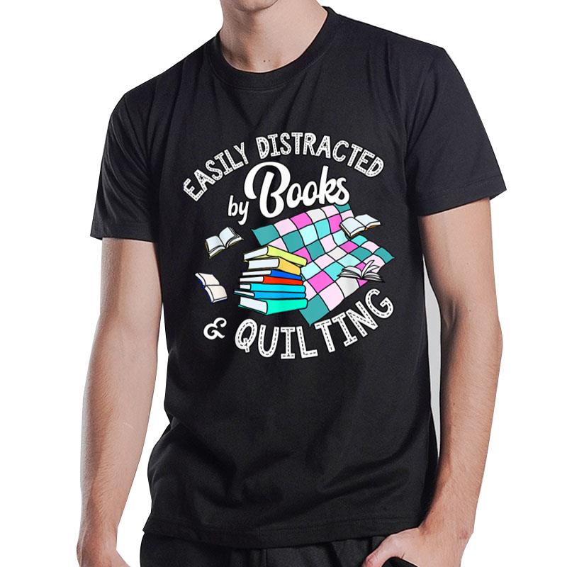 Easily Distracted By Books And Quilting T-Shirt