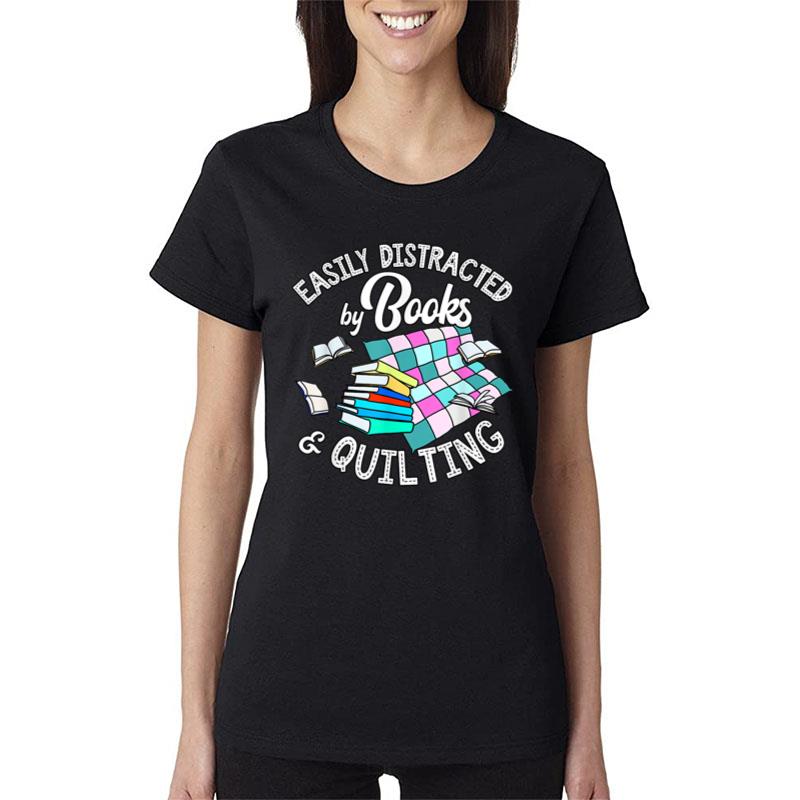 Easily Distracted By Books And Quilting Women T-Shirt