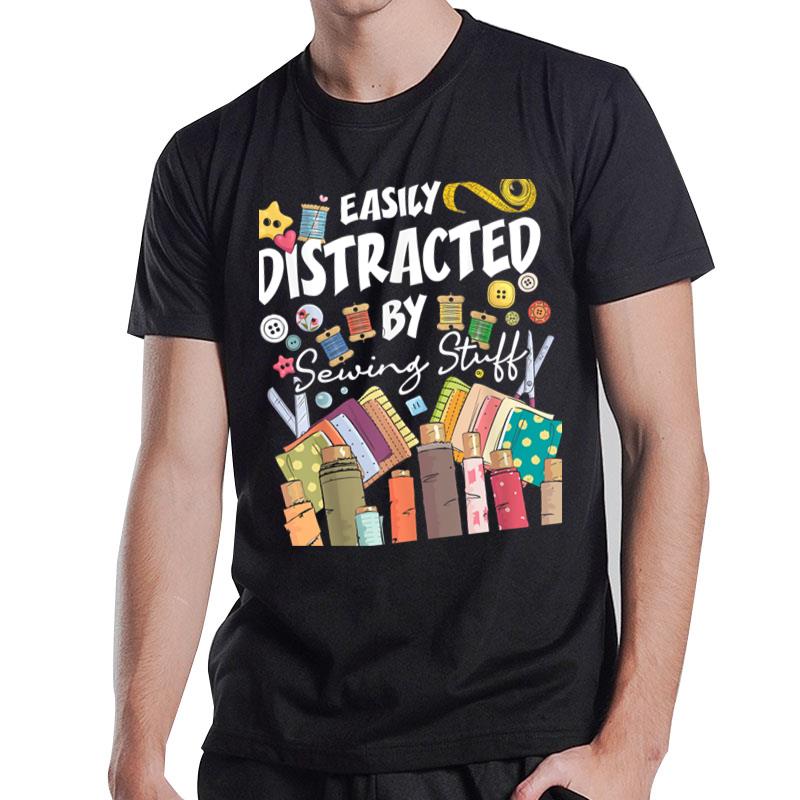 Easily Distracted By Sewing Stuff Seamstress Dressmaker T-Shirt