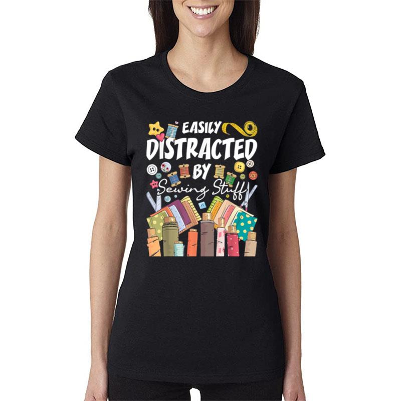 Easily Distracted By Sewing Stuff Seamstress Dressmaker Women T-Shirt