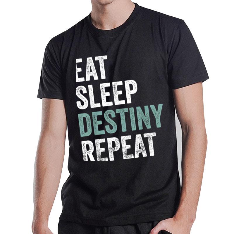 Eat Sleep Destiny Repeat Gamers Destiny T-Shirt