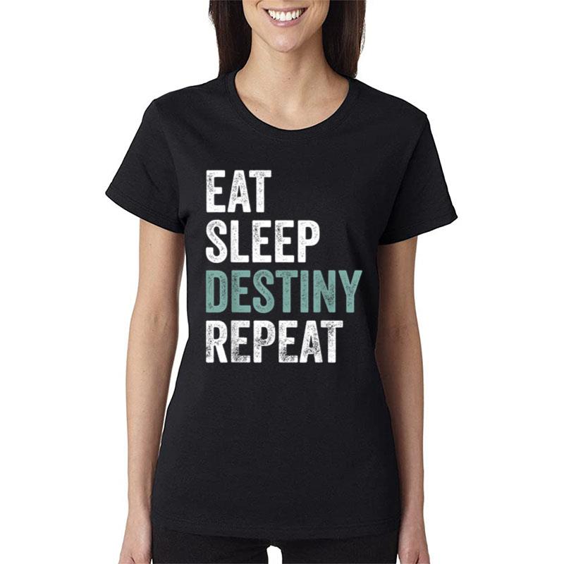 Eat Sleep Destiny Repeat Gamers Destiny Women T-Shirt